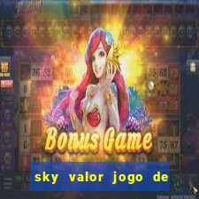 sky valor jogo de ganhar dinheiro